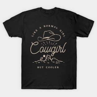 Cowgirl - Like a normal Girl but Cooler | Vintage Western Simple Retro Cowboy Cowgirl Hat Cactus Sun Canyon Southwest | Vintage Black Background T-Shirt